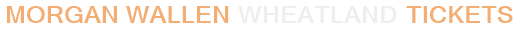 Morgan Wallen Wheatland Tickets